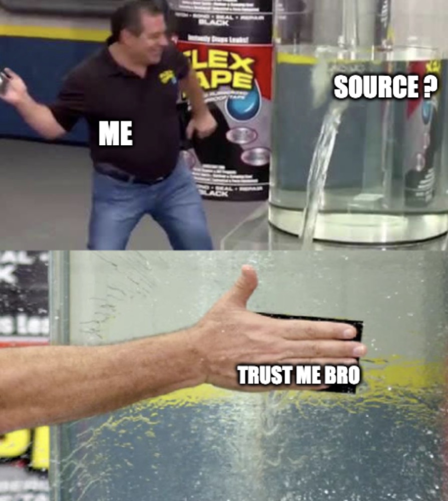 Flex Tape meme. A tank labelled "Source?" springs a leak, and I slap a patch labelled "Trust me bro" over it.